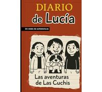 Diario de Lucía: Las aventuras de Las Cuchis