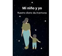 DIARIO DE MAMA: Nuestro diario de aventuras: Un viaje de amor, risas y recuerdos: Registra sus frases más tiernas, travesuras inolvidables y cada paso en esta maravillosa etapa juntos