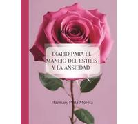 Diario de Manejo del Estres y la Ansiedad: Manual de escritura terapéutica para transformar tu relación con el estrés y la ansiedad y recuperar el control emocional