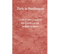 Diario de Manifestación: Manifiesta todo lo positivo en tu vida, multiplica tus ingresos: Diario de manifestación y abundancia: 130 días de afirmaciones positivas y mensajes de atracción financiera