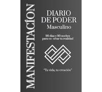 Diario de Manifestación Masculino: 90 días y 90 noches para co-crear tu realidad.