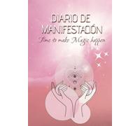 Diario de manifestación y gratitud para mujeres. Manifiesta la vida de tus sueños, una relación perfecta, salud e ingresos ideales.: Cuaderno de ... para llevar tu vida al siguiente nivel