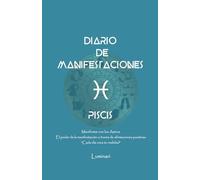Diario de Manifestaciones. El poder de la manifestación a través de afirmaciones positivas. "Cada día crea tu realidad": Cuaderno de Piscis: Confía en ... que deseas y mereces en cada área de tu vida.
