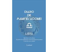 Diario de Manifestaciones. El poder de la manifestación a través de afirmaciones positivas. "Cada día crea tu realidad": Cuaderno de Libra: Confía en ... que deseas y mereces en cada área de tu vida.