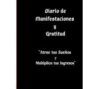 Diario de Manifestaciones y Gratitud: " Atrae tus Sueños y haz Crecer tus Ingresos , Afirmaciones y Crecimiento Personal "