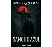 Diário de Mark Tepes - Sangue Azul: No coração do Rio de Janeiro, um garoto de treze anos descobre que seus pesadelos não são apenas sonhos, mas ... e do apocalipse. (Mark Tepes (Vampiro))