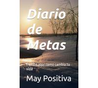 Diario de Metas: Escribe aquí como cambia tu vida