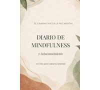 Diario de Mindfulness y Autoconocimiento: 100 Días para Calmar la Ansiedad: Preguntas Guiadas para el Manejo de la Ansiedad, Sanación Emocional y Paz Mental
