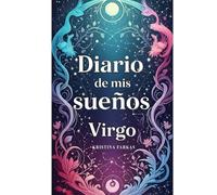 Diario de mis sueños Virgo: Escribe tus sueños. 260 páginas ,30 días. Quiénes aparecieron,Dónde ocurrió, Qué objetos o símbolos destacaron, Qué ... después. Terapia personal. Apuntalo todo.
