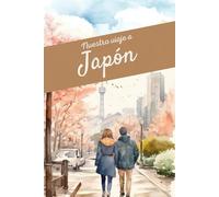 Diario de nuestro viaje a Japón: Cuaderno de viaje en pareja para recoger recuerdos, experiencias, actividades, fotografías, sellos...