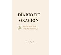 Diario de Oración: 90 días para sanar, confiar y crecer en fe