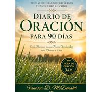 DIARIO DE ORACIÓN PARA 90 DÍAS: 90 DÍAS DE ORACIÓN, REFLEXIÓN Y ENCUENTRO CON DIOS