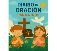 DIARIO DE ORACIÓN PARA NIÑOS: Un Viaje Espiritual para Pequeños Corazones | Cuaderno Devocional Cristiano Infantil | 100 Páginas en 8,5" x 11" | Para Fortalecer su Relación con Jesús
