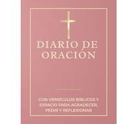 Diario de Oración: Un cuaderno cristiano para escribir tus pensamientos, agradecimientos y peticiones a Dios: Con versículos bíblicos inspiradores y ... fortalecer tu relación con el Señor cada día