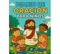 DIARIO DE ORACIÓN Y DEVOCIONAL PARA NIÑOS: Descubre el Amor de DIOS Cada Día | Diario Devocional con 100 Páginas y 8,5" x 11" para Orar, Escribir y Crecer en la Fe Infantil