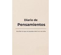 Diario de pensamientos: Escribe lo que no puedes decir en voz alta