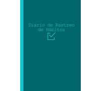Diario de Rastreo de Hábitos: Una Guía Fácil de Usar para Desarrollar Prácticas Saludables y Mejorar la Productividad