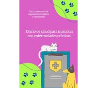 Diario de Salud para Mascotas con Enfermedades Crónicas: 52 Semanas de Seguimiento Médico y Emocional