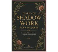 Diario de Shadow Work para Mujeres: Cuaderno Terapéutico con Preguntas Guiadas y Ejercicios de Introspección para Sanar Heridas del Alma, Liberar ... Reconocer Patrones y Despertar Tu Amor Propio