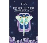 Diario de Tarot para Principiantes: Conecta con tu intuición a través de tu carta del día y transforma tu práctica diaria