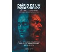 Diário de um esquizofrênico: Onde a realidade da esquizofrenia se entrelaça com a normalidade do mundo real