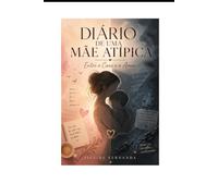 Diário de uma Mãe Atípica: Entre o Caos e o Amor