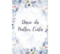 Diário de uma Mulher Cristã: Um lugar onde cada palavra se torna uma celebração da presença de Deus