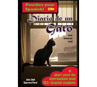 Diario de un gato: Graded Spanish Readers / español nivel intermedio B1 B2 / Lecturas graduadas para estudiantes / spanish intermediate B1 B2 level / Novel for students / Novela para estudiantes