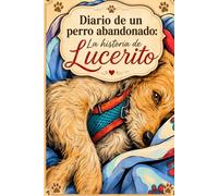 Diario de un perro abandonado: La historia de Lucerito