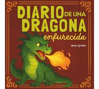Diario de una dragona enfurecida: Un cuento ilustrado sobre la gestión emocional de la rabia, para niños y niñas de 8 a 12 años (con actividades de reflexión) (La magia de las emociones)