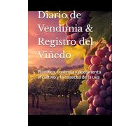 Diario de Vendimia & Registro del Viñedo: Planifica, controla y documenta el cultivo y la cosecha de la uva