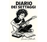 Diario dei Settaggi: Il quaderno per segnare amplificatori, pedali, preset e catene del suono
