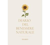 Diario del Benessere Naturale: " 6 mesi di cura di sé, equilibrio, gratitudine e consapevolezza "