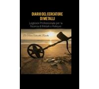 DIARIO DEL CERCATORE DI METALLI: Logbook Professionale per la ricerca di monete e reliquie