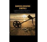 DIARIO DEL CERCATORE DI METALLI: Logbook Professionale per la ricerca di monete e reliquie