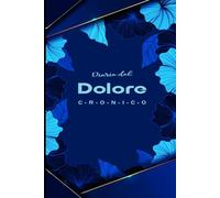 Diario del Dolore Cronico: Per monitorare il dolore e i sintomi quotidiani con facilità .