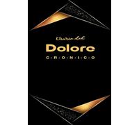 Diario del Dolore Cronico: Per una gestione quotidiana efficace del dolore e dei sintomi