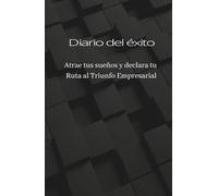 Diario del éxito: libro para la mentalidad de abundancia: Declara tu ruta al triunfo empresarial