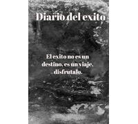 Diario del Exito, Un cuaderno de trabajo que deja libre para escribir tus metas, logros y sueños por alcanzar: Escribe todas tus metas y los pasos que tienes cumplir para llegar al éxito