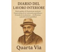 Diario del Lavoro Interiore: Diario guidato di 90 giorni per praticare l’osservazione di sé, la presenza quotidiana e il ricordo di sé attraverso ... - Strumenti per il Viaggiatore Interiore)
