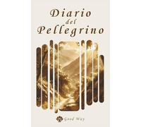Diario del Pellegrino - Quaderno del Cammino di Santiago: Registra Tappe, Riflessioni, Incontri e Ricordi | Ideale per pellegrini | Regali per il Cammino di Santiago (+40 Tappe, Formato A5)