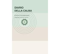 Diario della Calma: 90 Giorni di Consapevolezza, Gratitudine e Crescita Interiore: Diario Guidato di Mindfulness con Journaling Quotidiano, Esercizi di Riflessione e Benessere Mentale