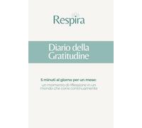 Diario della Gratitudine: 5 minuti al giorno per un mese: un momento di riflessione in un mondo che corre continuamente.