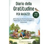 Diario della Gratitudine e Affermazioni Positive: 100 Giorni per Coltivare Autostima, Felicità e Resilienza | Per Ragazzi e Ragazze 9-12 Anni