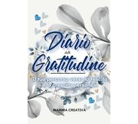 Diario della gratitudine: Il tuo percorso verso la felicità e la crescita personale