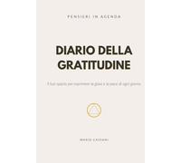 Diario della Gratitudine: Il tuo spazio per esprimere la gioia e la pace di ogni giorno