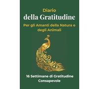 Diario della Gratitudine: Per gli Amanti della Natura e degli Animali