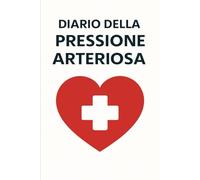 Diario Della Pressione Arteriosa: .Registro giornaliero per il monitoraggio della pressione arteriosa e della frequenza cardiaca, utile per prendersi ... condividere dati accurati con il medico. -16-