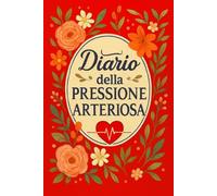 Diario Della Pressione Arteriosa: Registro giornaliero per il monitoraggio della pressione arteriosa e della frequenza cardiaca, utile per prendersi ... condividere dati accurati con il medico. -8-