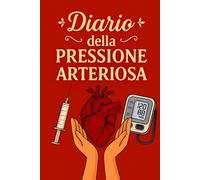 Diario Della Pressione Arteriosa: Registro giornaliero per il monitoraggio della pressione arteriosa e della frequenza cardiaca, utile per prendersi ... condividere dati accurati con il medico. -10-